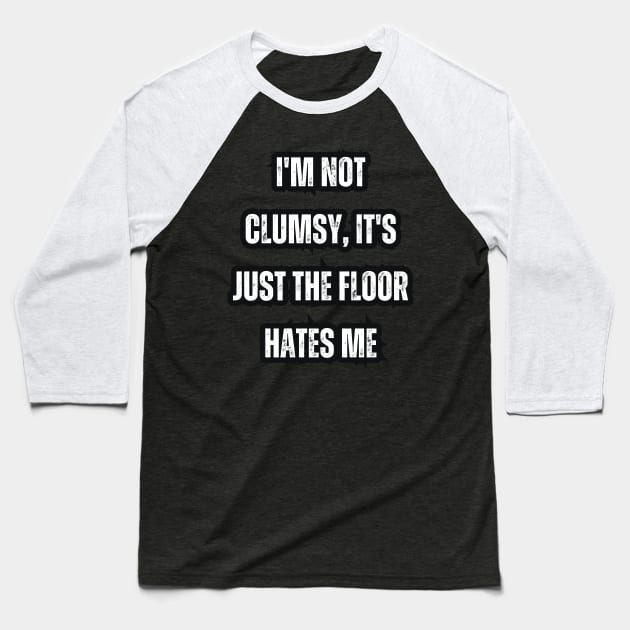 I'm not clumsy, it's just the floor hates me Baseball T-Shirt by Mary_Momerwids